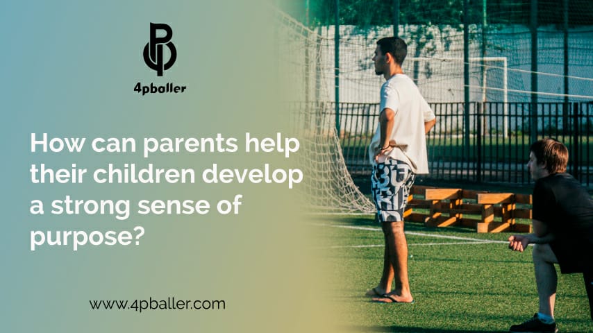 Helping Your Child Develop a Strong Sense of Purpose