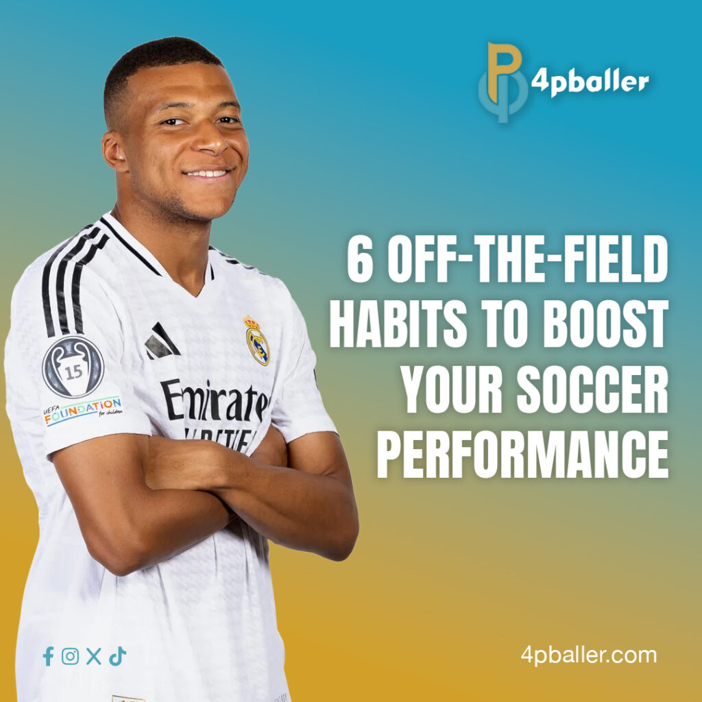 6 Off-the-Field Habits to Boost Your Soccer Performance